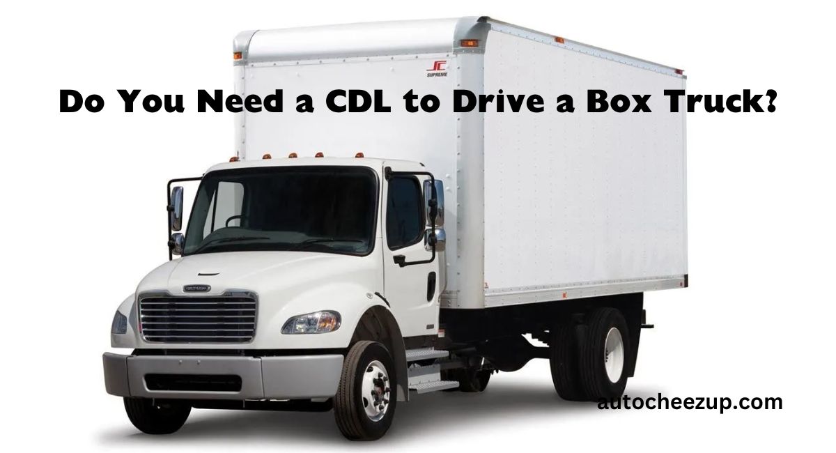 Do You Need a CDL to Drive a Box Truck?