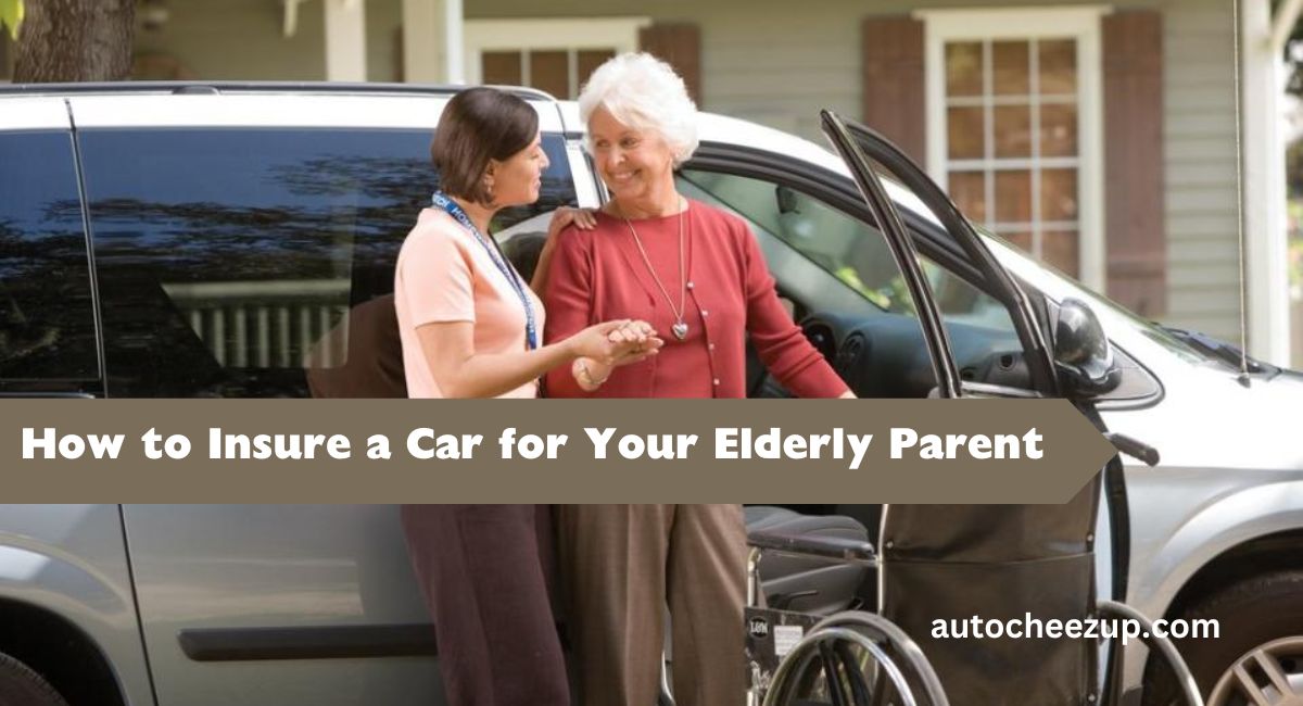 How to Insure a Car for Your Elderly Parent