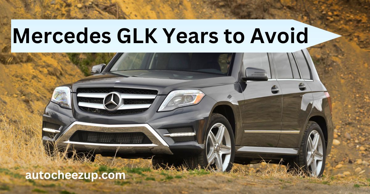 Mercedes GLK Years to Avoid