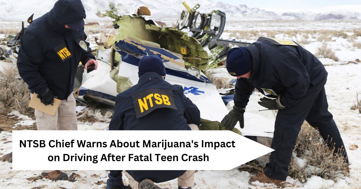 NTSB Chief Warns About Marijuana's Impact on Driving After Fatal Teen Crash