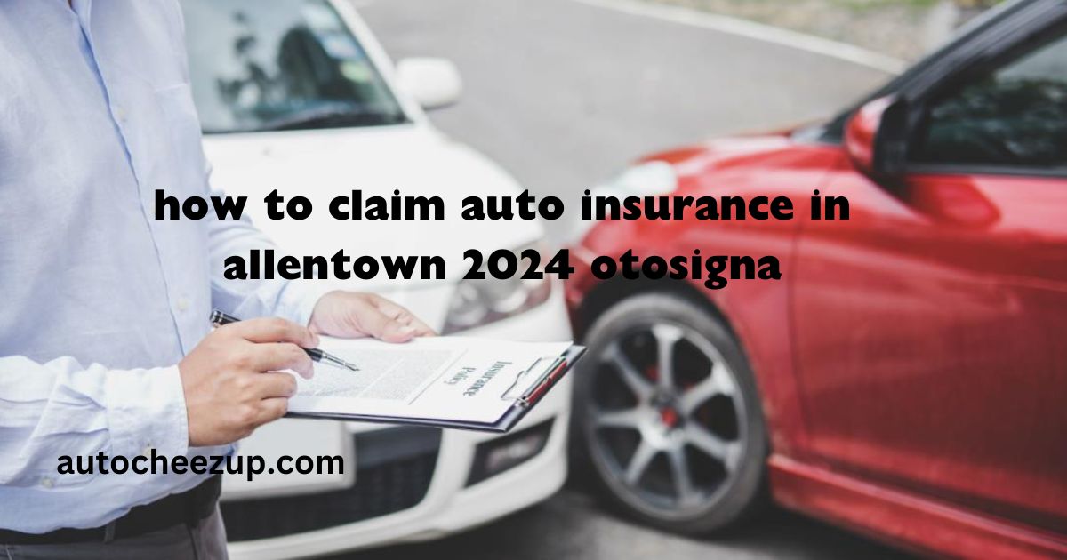 how to claim auto insurance in allentown 2024 otosigna