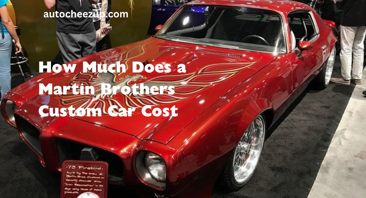 How Much Does a Martin Brothers Custom Car Cost