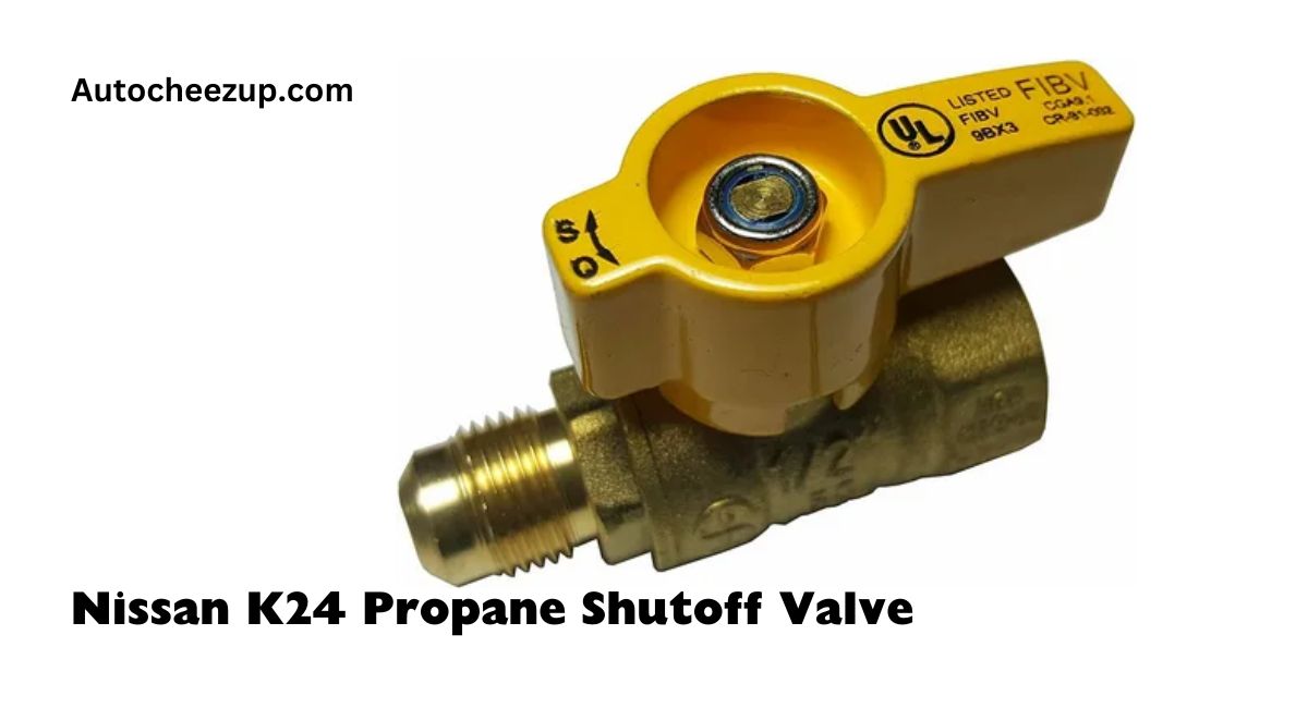 Nissan K24 Propane Shutoff Valve