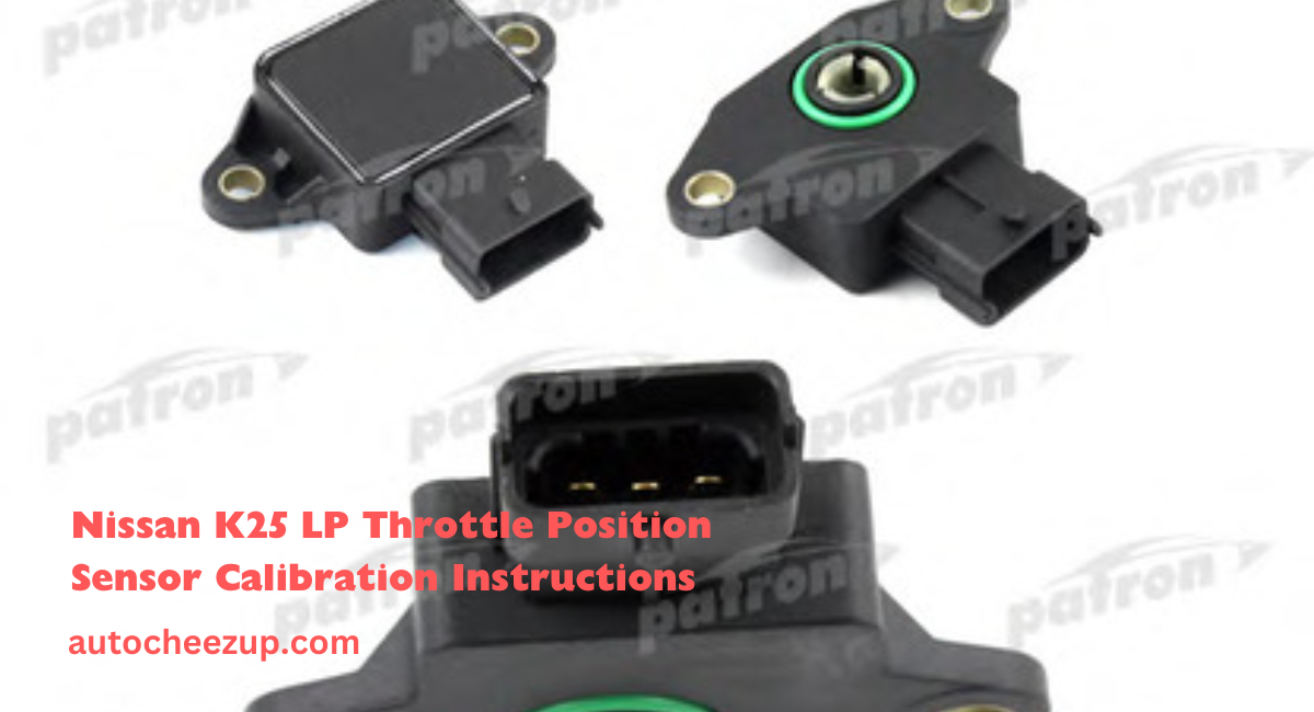 Nissan K25 LP Throttle Position Sensor Calibration Instructions